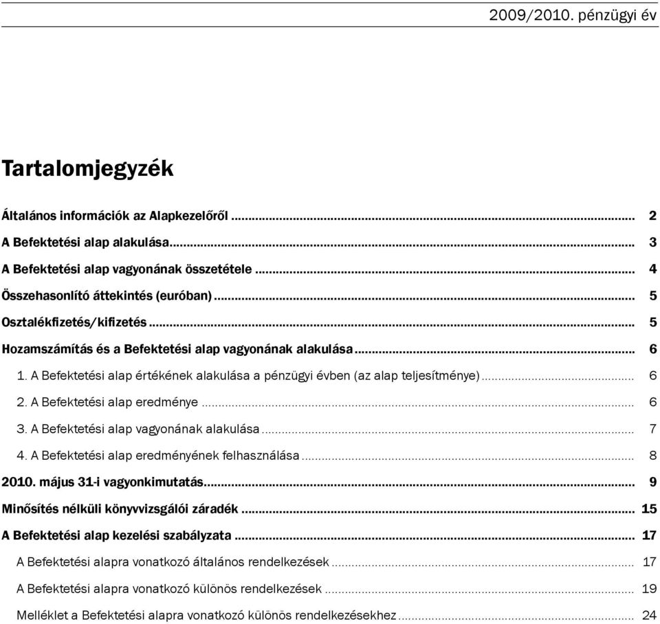 A Befektetési alap eredménye... 6 3. A Befektetési alap vagyonának alakulása... 7 4. A Befektetési alap eredményének felhasználása... 8 2010. május 31-i vagyonkimutatás.
