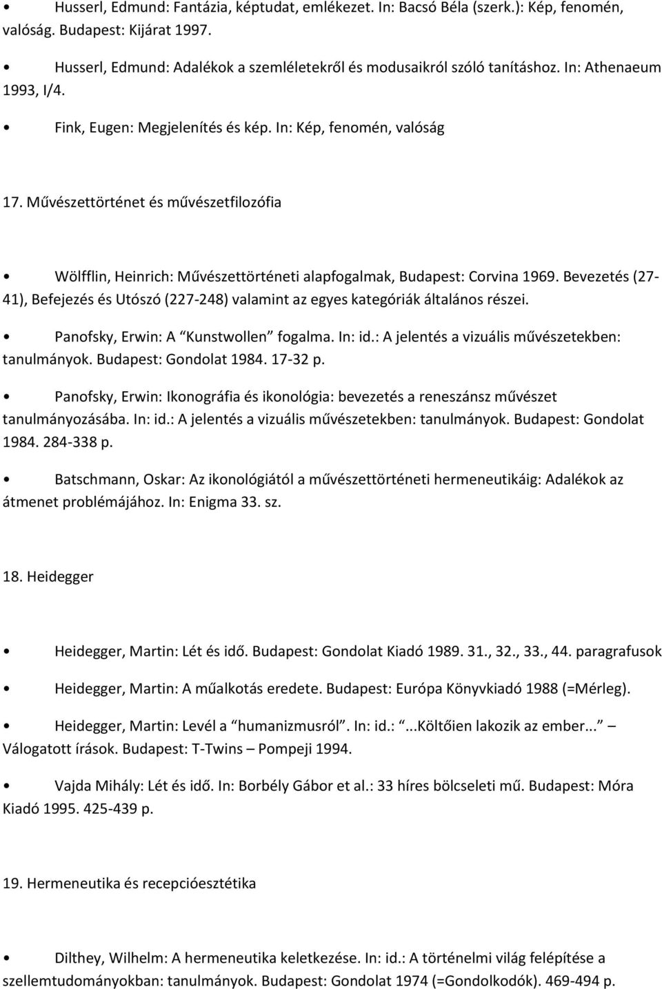 Művészettörténet és művészetfilozófia Wölfflin, Heinrich: Művészettörténeti alapfogalmak, Budapest: Corvina 1969.
