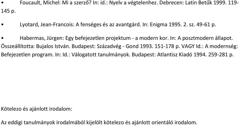 In: A posztmodern állapot. Összeállította: Bujalos István. Budapest: Századvég - Gond 1993. 151-178 p. VAGY Id.