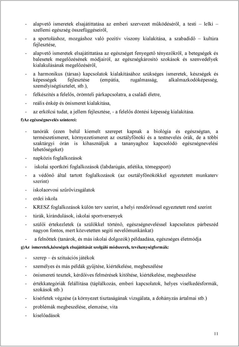 kialakulásának megelőzéséről, - a harmonikus (társas) kapcsolatok kialakításához szükséges ismeretek, készségek és képességek fejlesztése (empátia, rugalmasság, alkalmazkodóképesség,