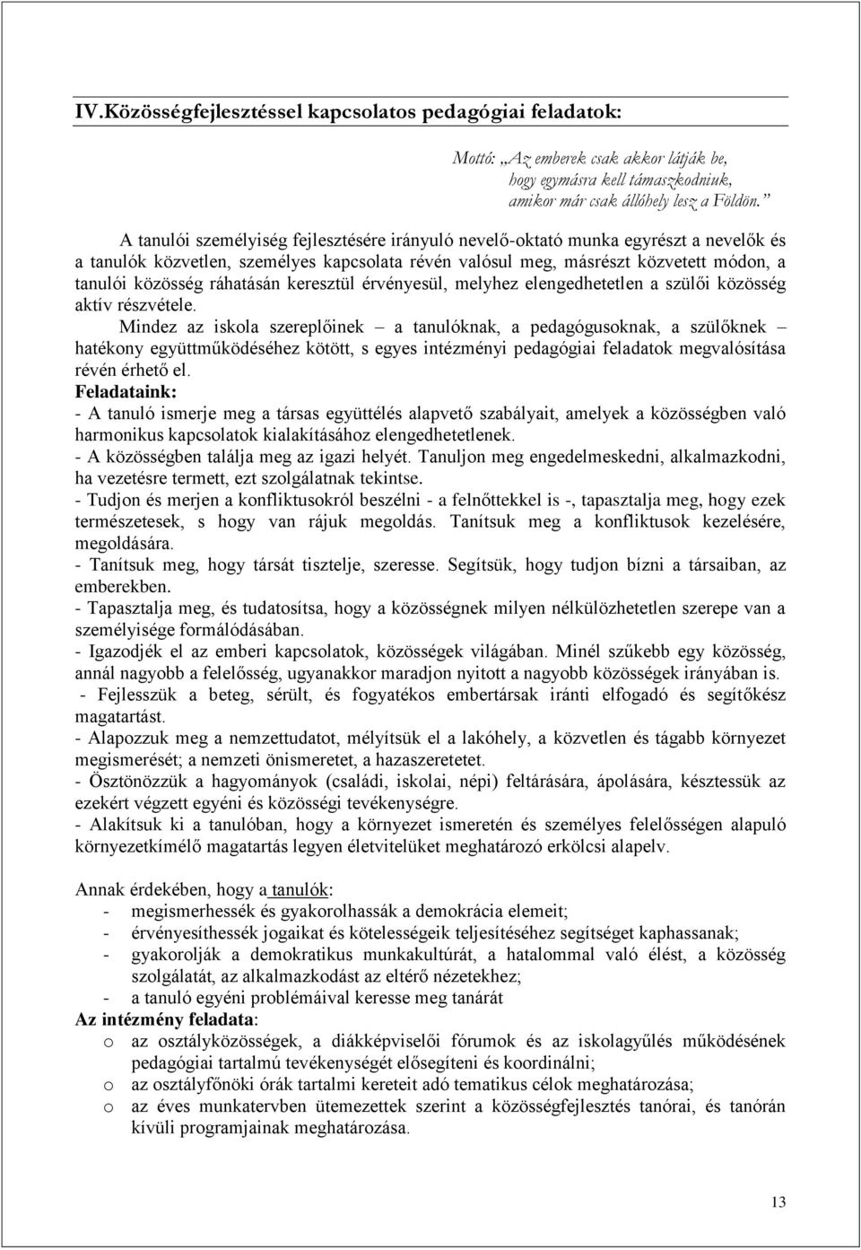 ráhatásán keresztül érvényesül, melyhez elengedhetetlen a szülői közösség aktív részvétele.