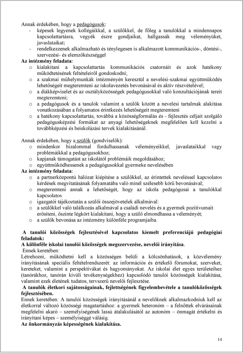 kommunikációs csatornáit és azok hatékony működtetésének feltételeiről gondoskodni; o a szakmai műhelymunkák intézményén keresztül a nevelési-szakmai együttműködés lehetőségeit megteremteni az