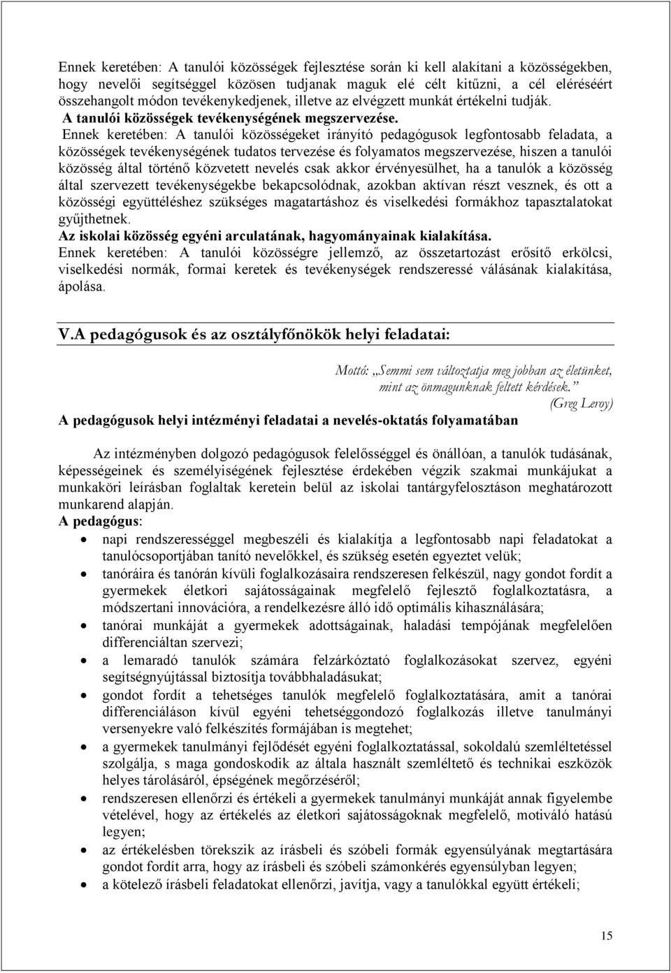 Ennek keretében: A tanulói közösségeket irányító pedagógusok legfontosabb feladata, a közösségek tevékenységének tudatos tervezése és folyamatos megszervezése, hiszen a tanulói közösség által történő