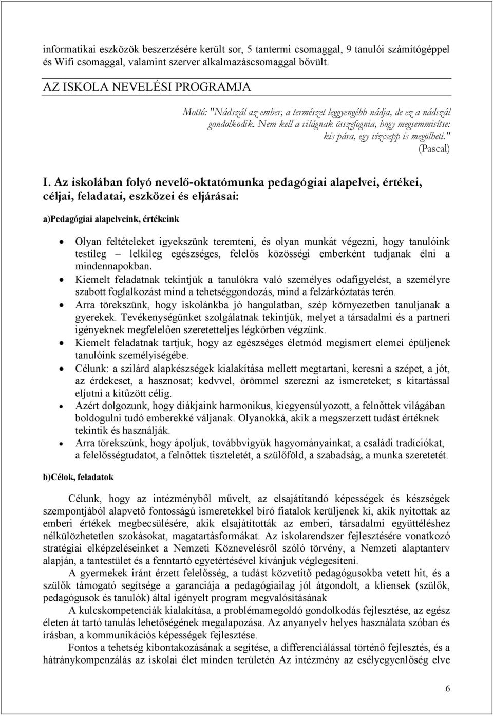 Nem kell a világnak összefognia, hogy megsemmisítse: kis pára, egy vízcsepp is megölheti." (Pascal) I.