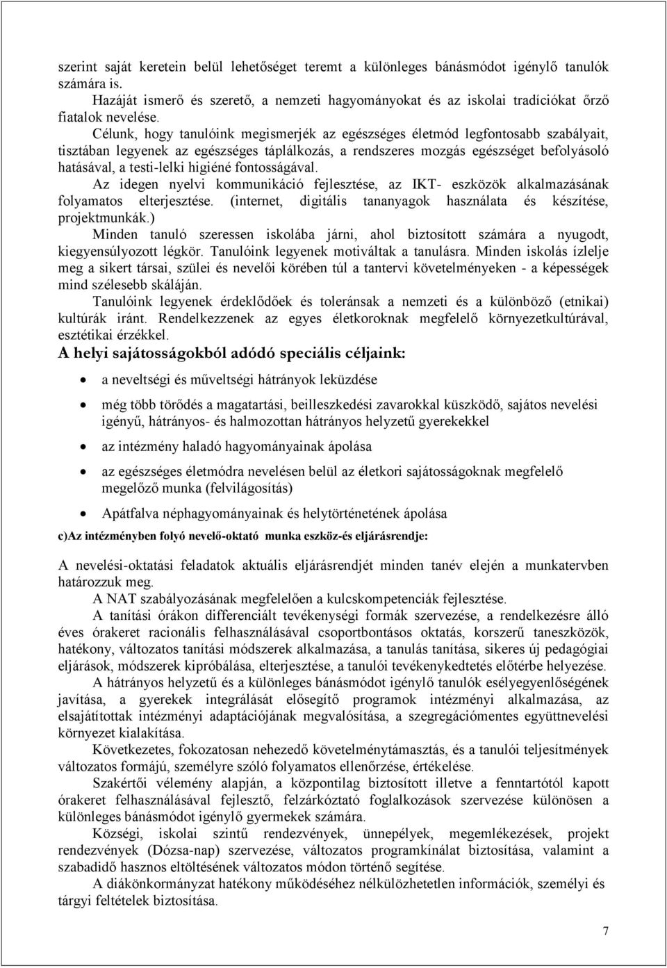 higiéné fontosságával. Az idegen nyelvi kommunikáció fejlesztése, az IKT- eszközök alkalmazásának folyamatos elterjesztése. (internet, digitális tananyagok használata és készítése, projektmunkák.