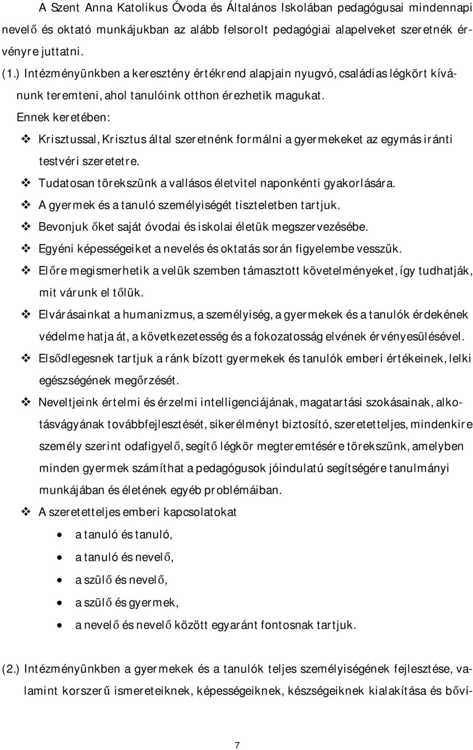 Ennek keretében: v Krisztussal, Krisztus által szeretnénk formálni a gyermekeket az egymás iránti testvéri szeretetre. v Tudatosan törekszünk a vallásos életvitel naponkénti gyakorlására.