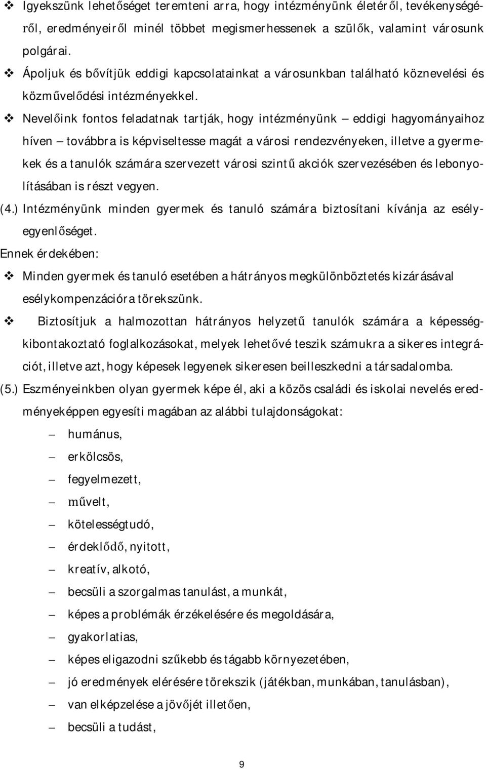 v Nevelőink fontos feladatnak tartják, hogy intézményünk eddigi hagyományaihoz híven továbbra is képviseltesse magát a városi rendezvényeken, illetve a gyermekek és a tanulók számára szervezett