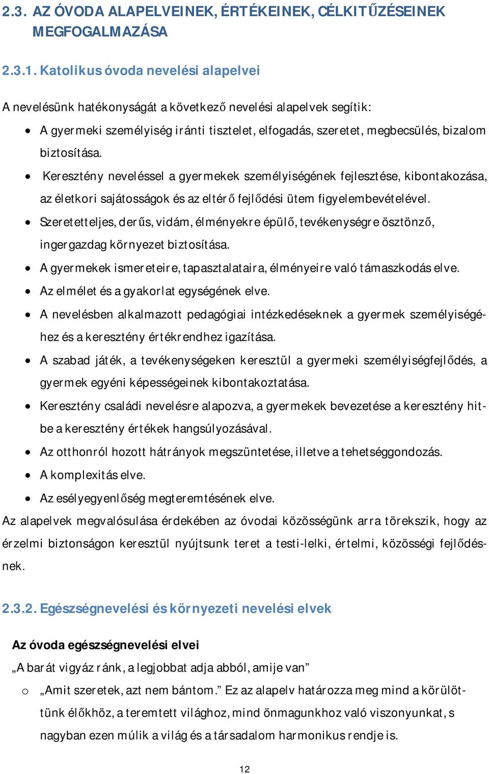 Keresztény neveléssel a gyermekek személyiségének fejlesztése, kibontakozása, az életkori sajátosságok és az eltérő fejlődési ütem figyelembevételével.