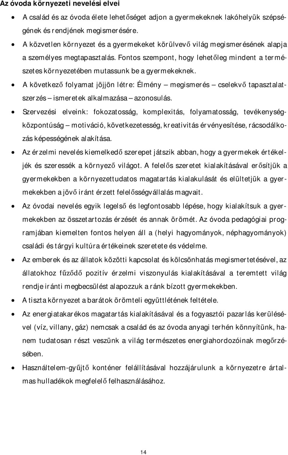 Fontos szempont, hogy lehetőleg mindent a természetes környezetében mutassunk be a gyermekeknek.