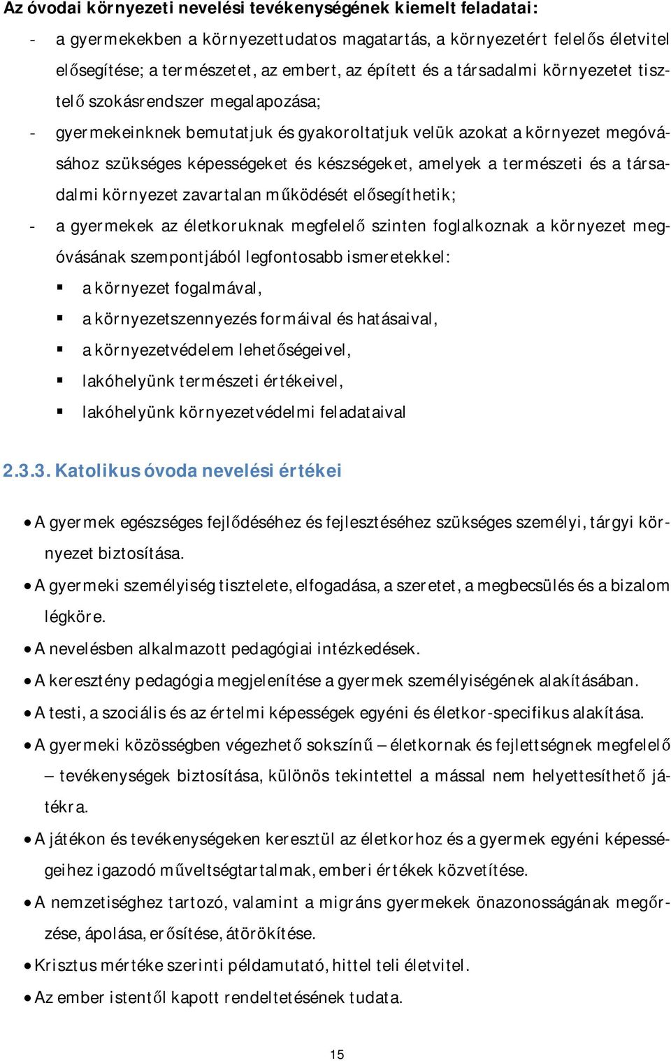természeti és a társadalmi környezet zavartalan működését elősegíthetik; - a gyermekek az életkoruknak megfelelő szinten foglalkoznak a környezet megóvásának szempontjából legfontosabb ismeretekkel: