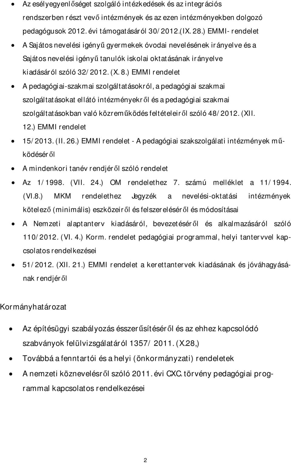 ) EMMI rendelet A pedagógiai-szakmai szolgáltatásokról, a pedagógiai szakmai szolgáltatásokat ellátó intézményekről és a pedagógiai szakmai szolgáltatásokban való közreműködés feltételeiről szóló