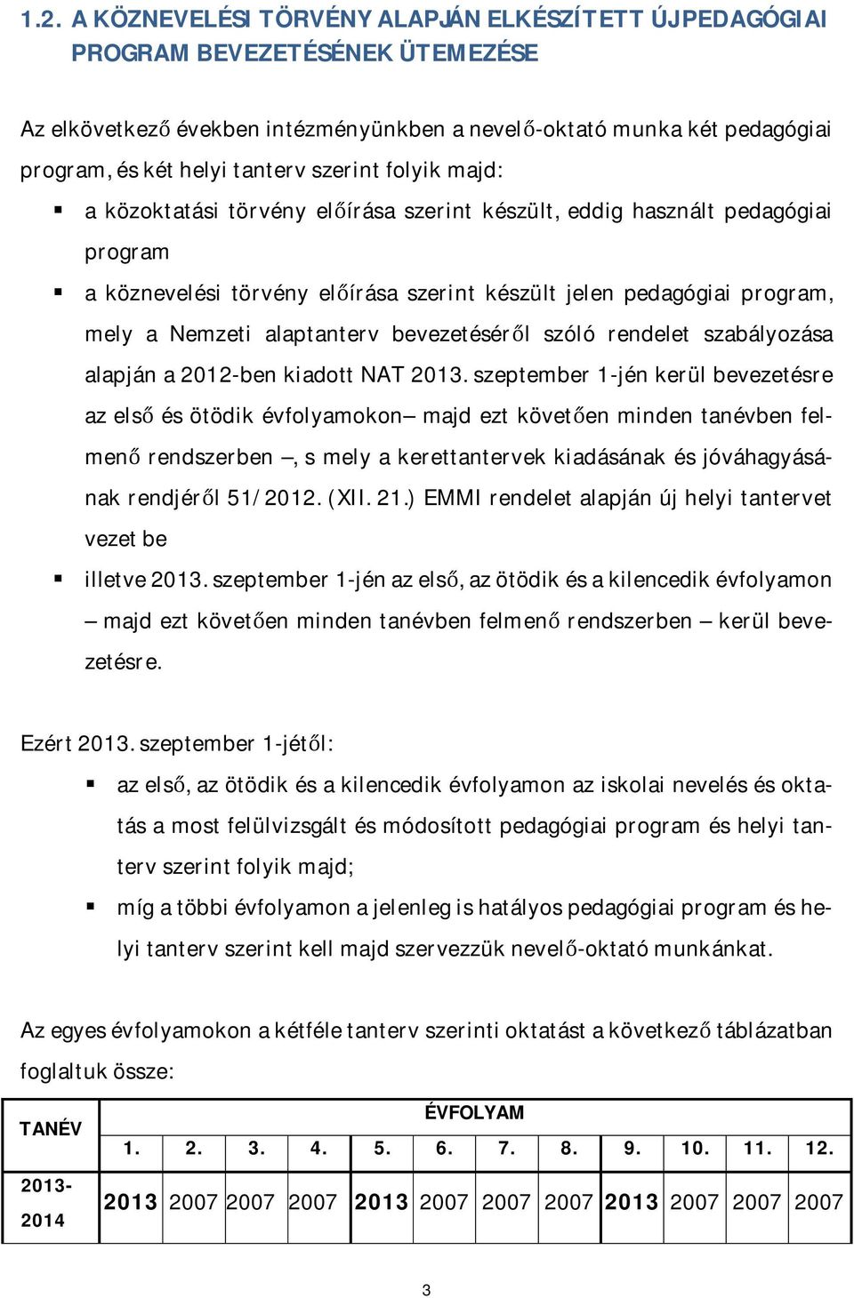 alaptanterv bevezetéséről szóló rendelet szabályozása alapján a 2012-ben kiadott NAT 2013.
