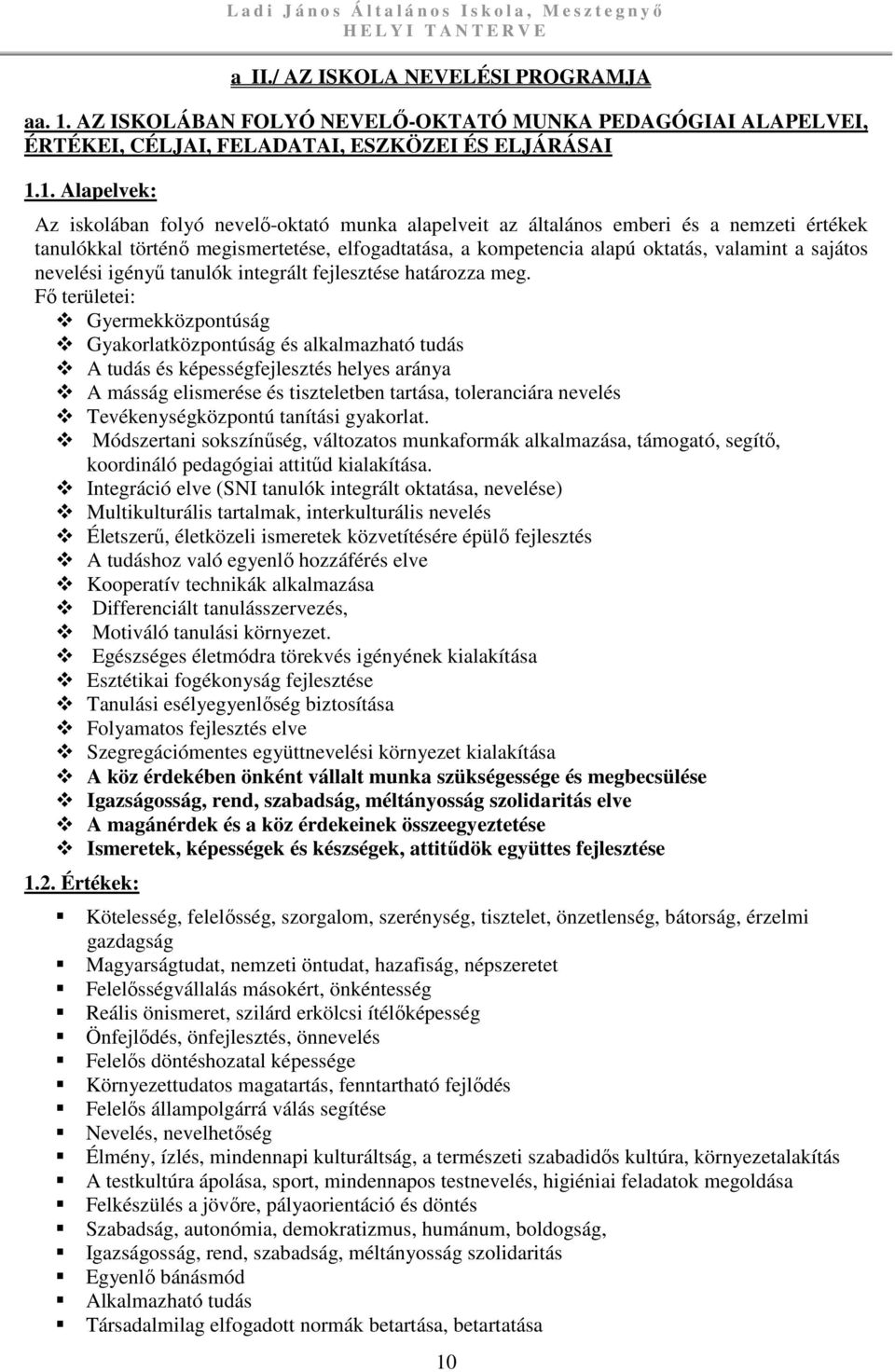 1. Alapelvek: Az iskolában folyó nevelő-oktató munka alapelveit az általános emberi és a nemzeti értékek tanulókkal történő megismertetése, elfogadtatása, a kompetencia alapú oktatás, valamint a