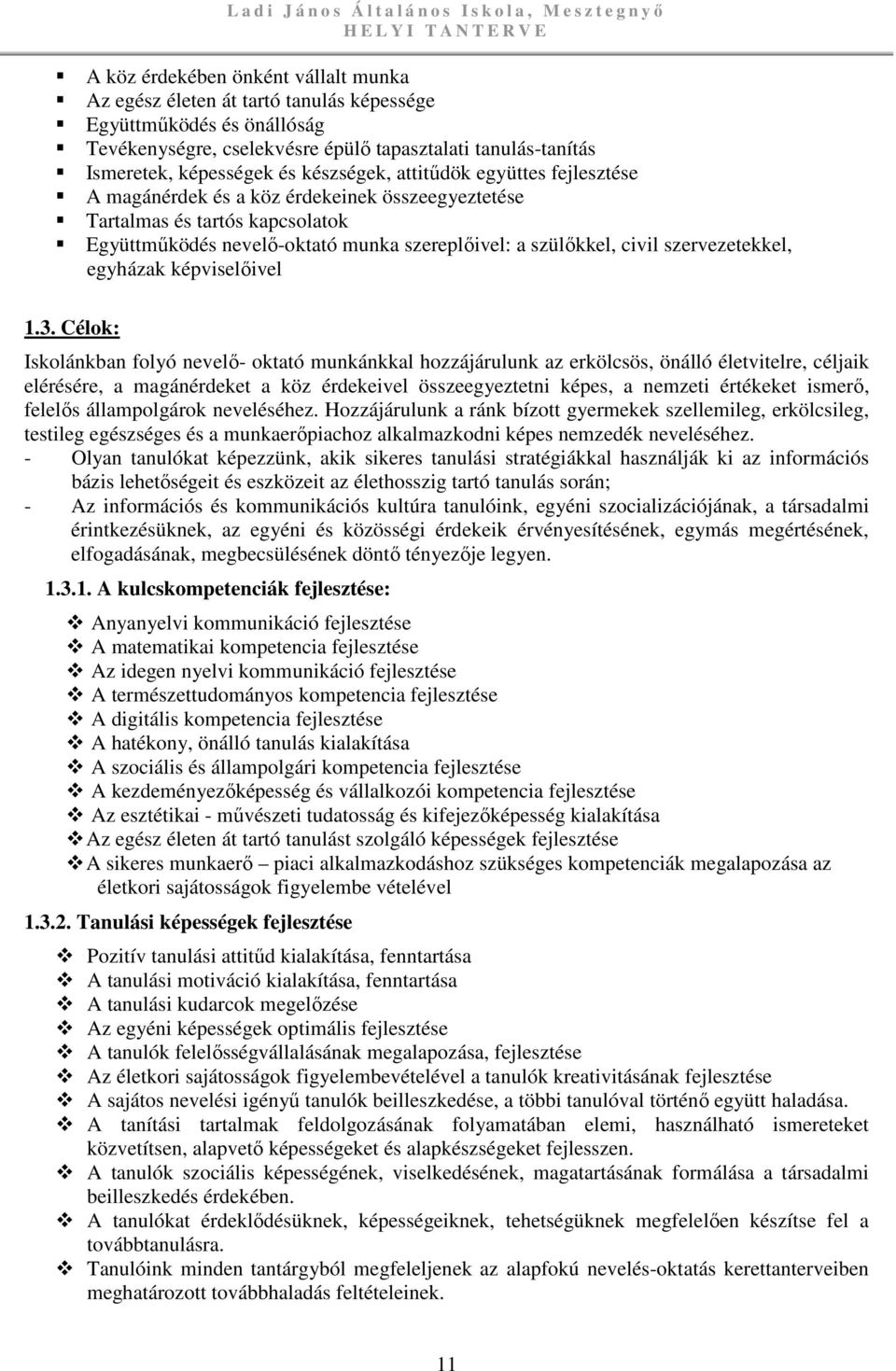 Együttműködés nevelő-oktató munka szereplőivel: a szülőkkel, civil szervezetekkel, egyházak képviselőivel 1.3.