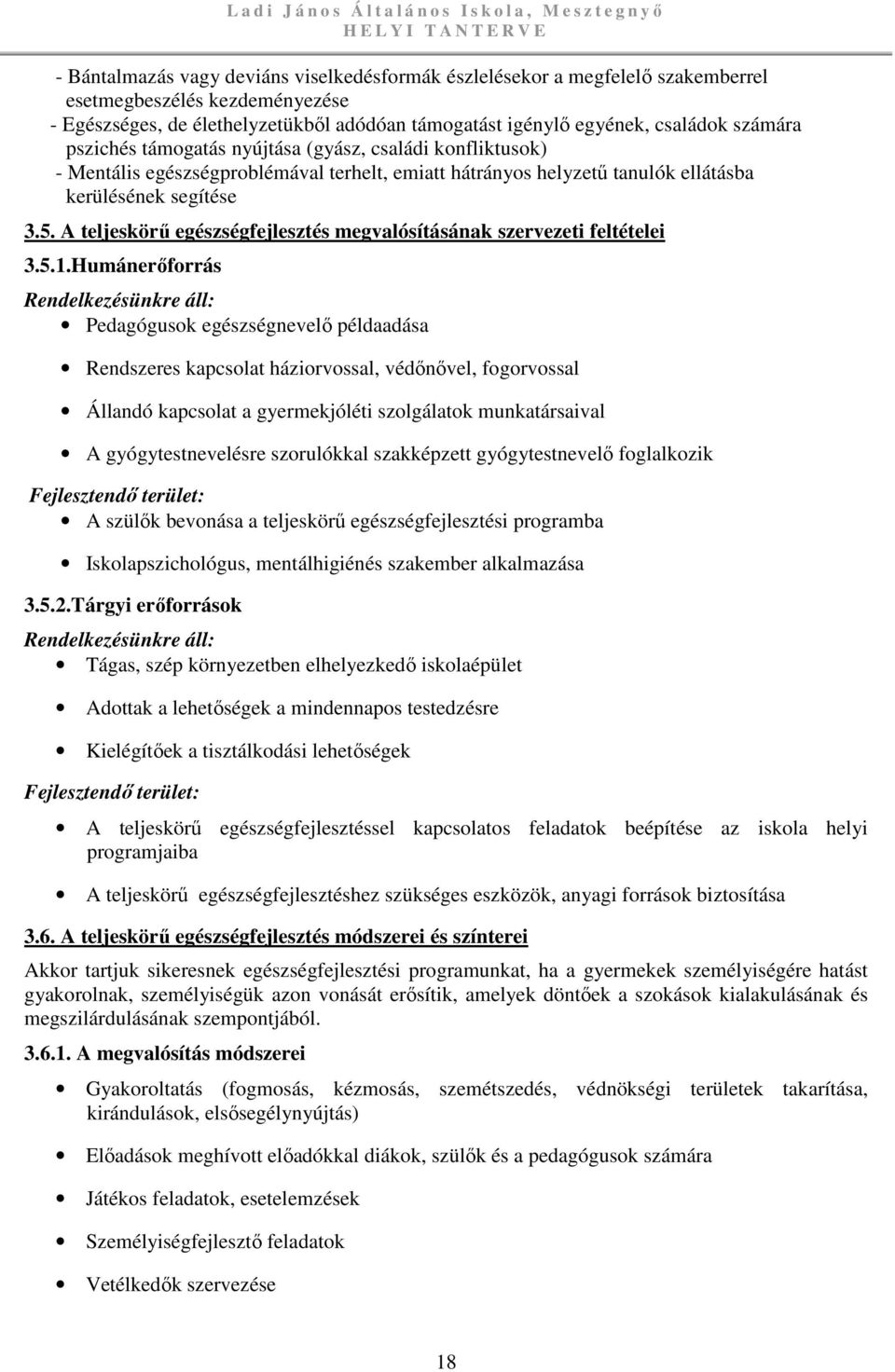 tanulók ellátásba kerülésének segítése 3.5. A teljeskörű egészségfejlesztés megvalósításának szervezeti feltételei 3.5.1.