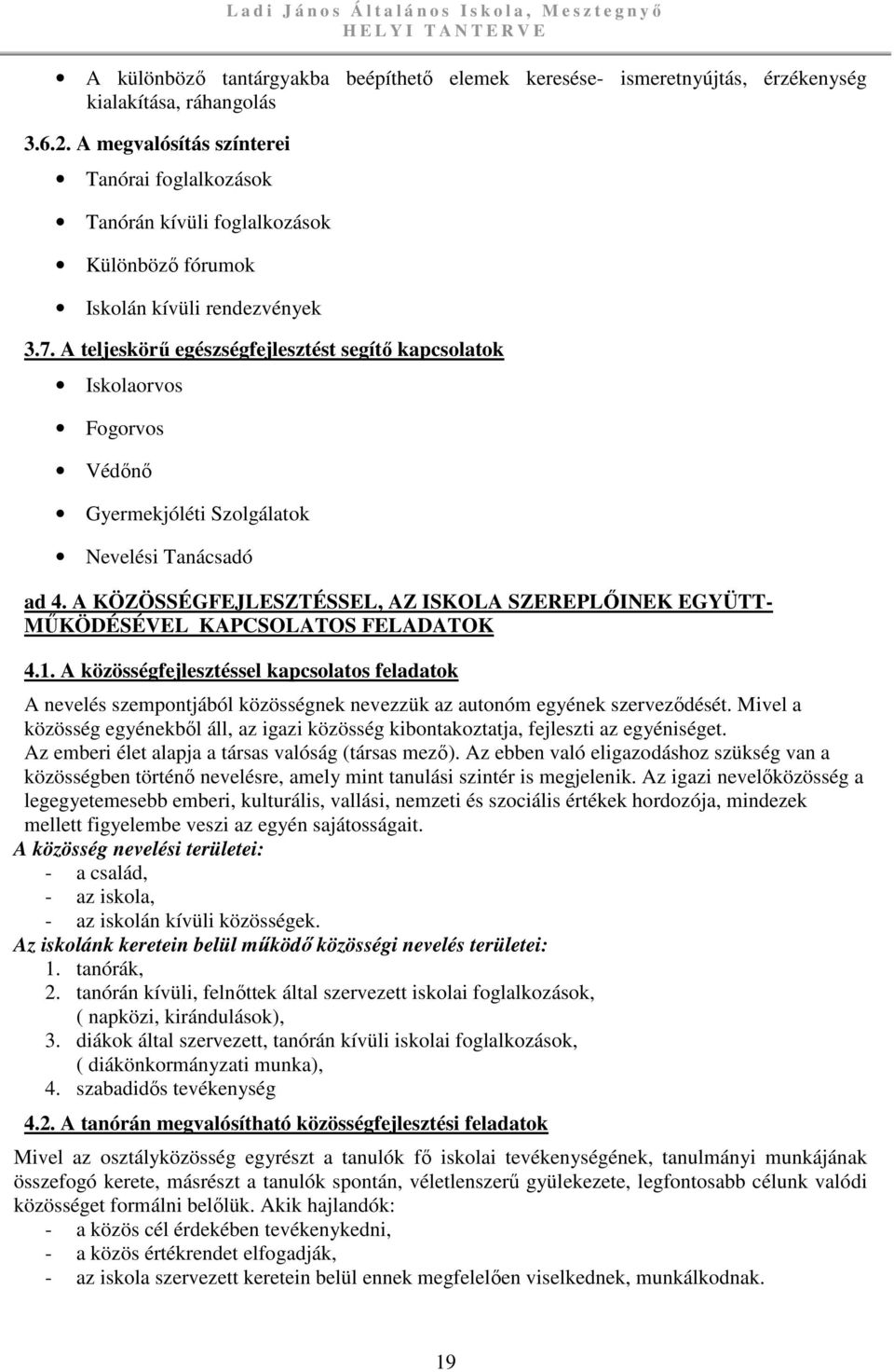 A teljeskörű egészségfejlesztést segítő kapcsolatok Iskolaorvos Fogorvos Védőnő Gyermekjóléti Szolgálatok Nevelési Tanácsadó ad 4.