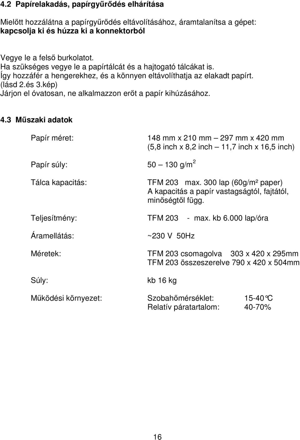 kép) Járjon el óvatosan, ne alkalmazzon erőt a papír kihúzásához. 4.