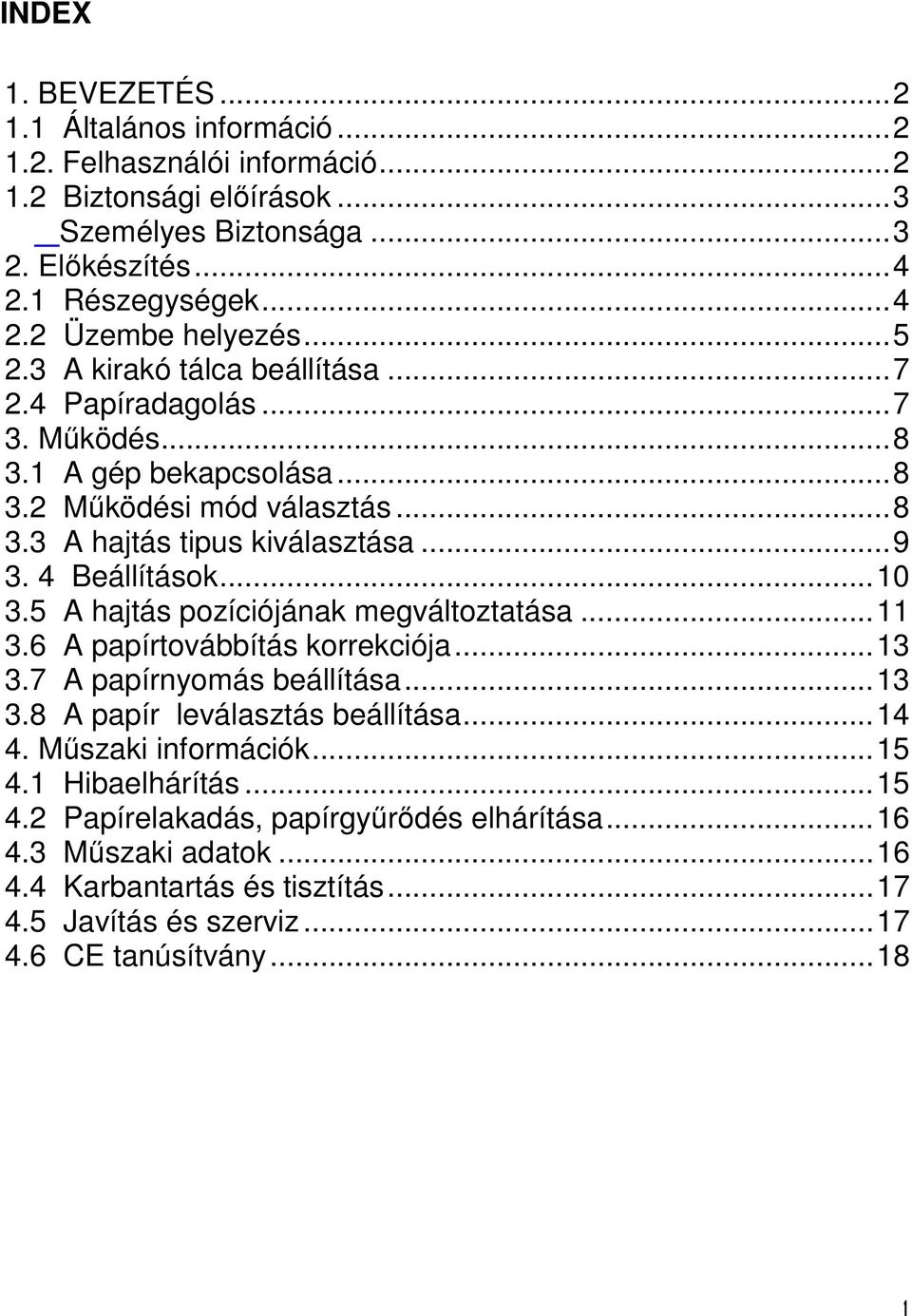 5 A hajtás pozíciójának megváltoztatása...11 3.6 A papírtovábbítás korrekciója...13 3.7 A papírnyomás beállítása...13 3.8 A papír leválasztás beállítása...14 4. Műszaki információk...15 4.