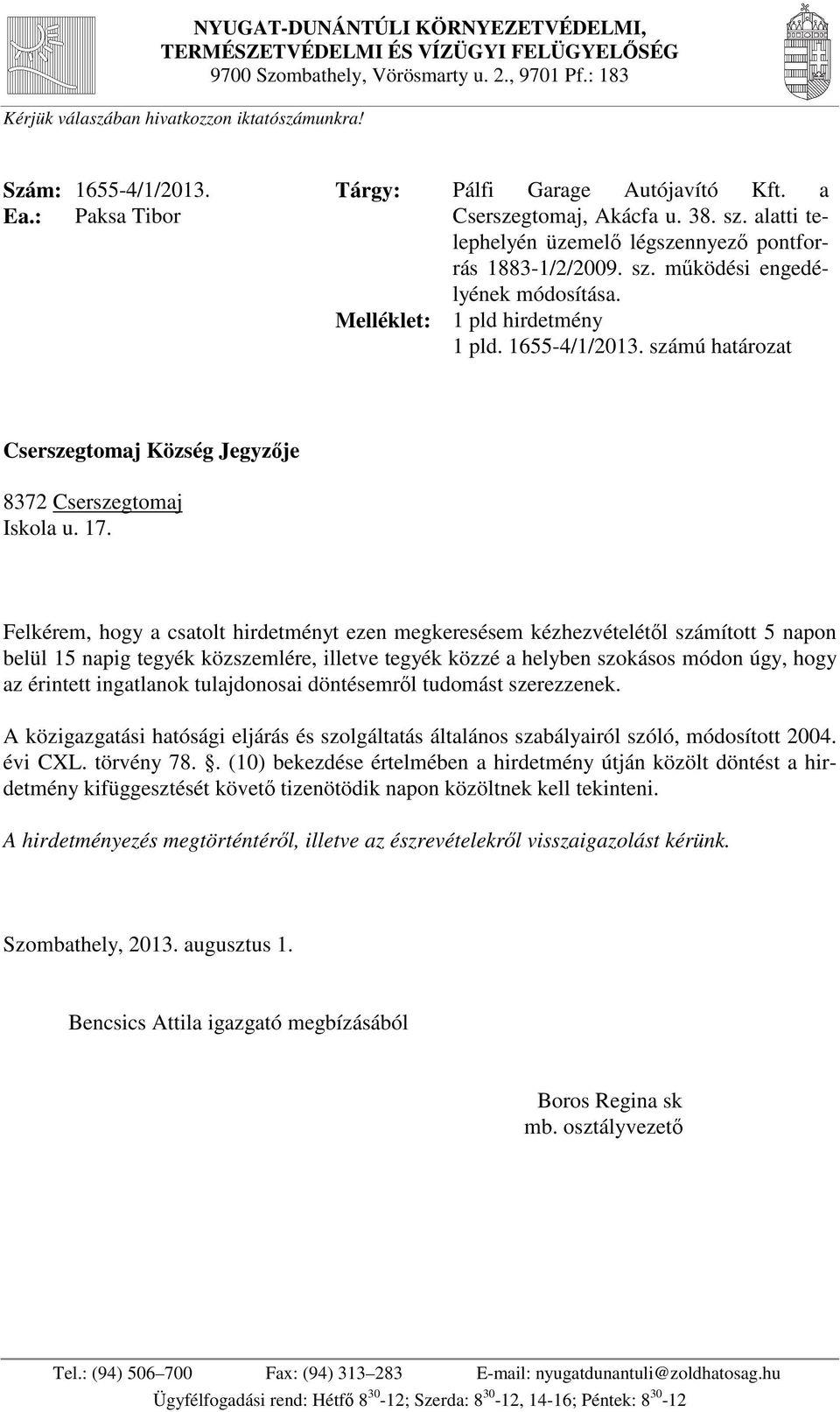 Melléklet: 1 pld hirdetmény 1 pld. 1655-4/1/2013. számú határozat Cserszegtomaj Község Jegyzője 8372 Cserszegtomaj Iskola u. 17.