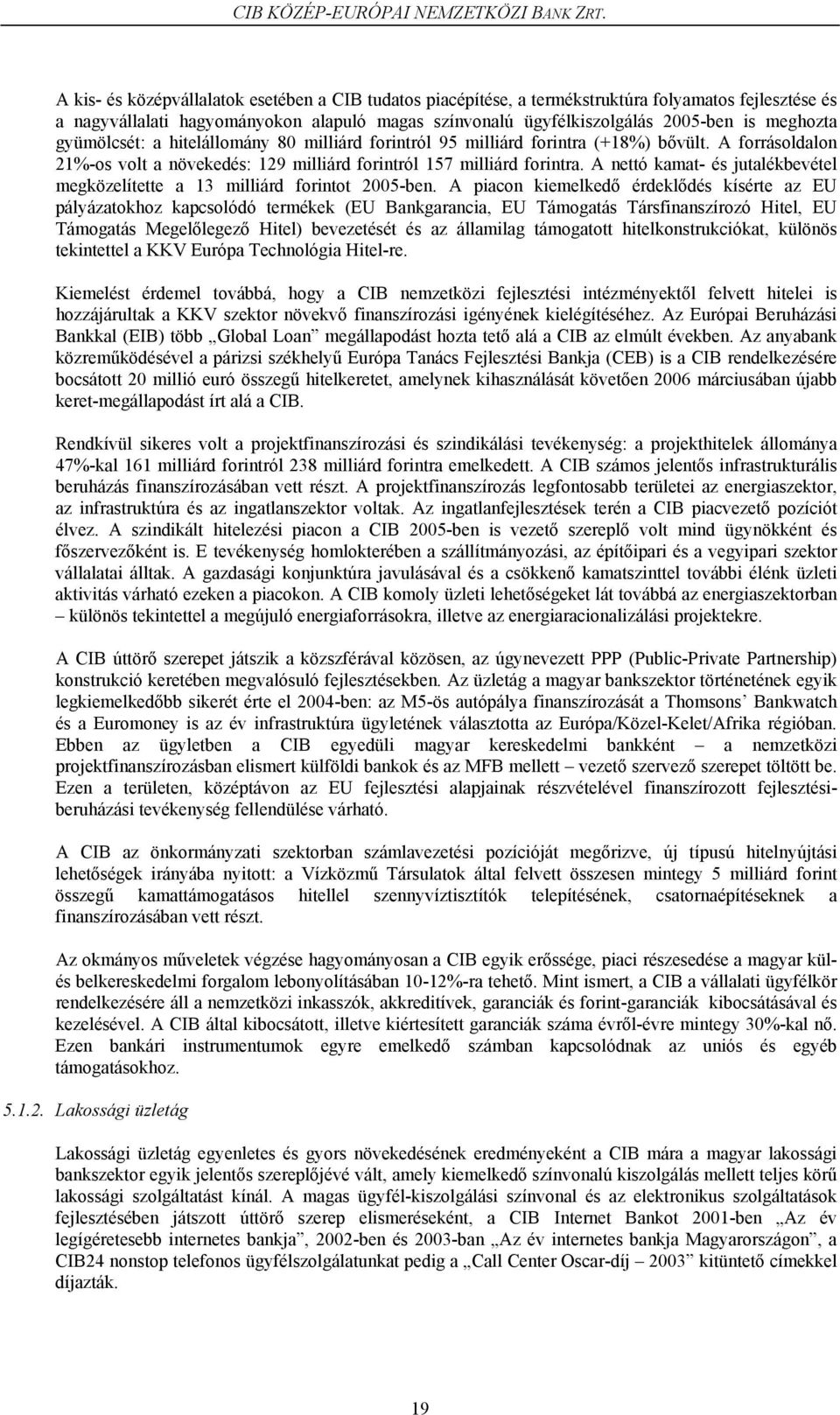 A nettó kamat- és jutalékbevétel megközelítette a 13 milliárd forintot 2005-ben.