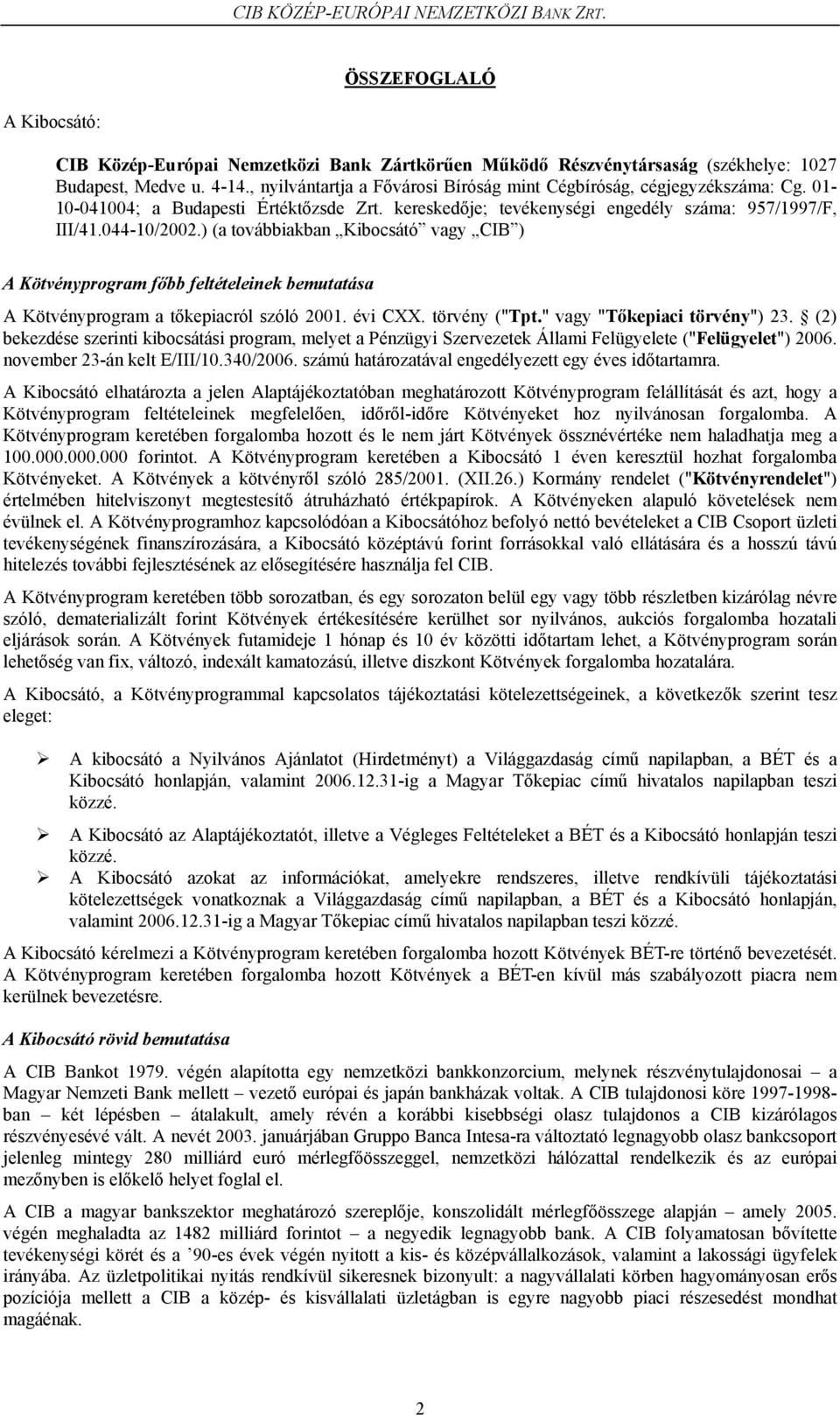 ) (a továbbiakban Kibocsátó vagy CIB ) A Kötvényprogram főbb feltételeinek bemutatása A Kötvényprogram a tőkepiacról szóló 2001. évi CXX. törvény ("Tpt." vagy "Tőkepiaci törvény") 23.