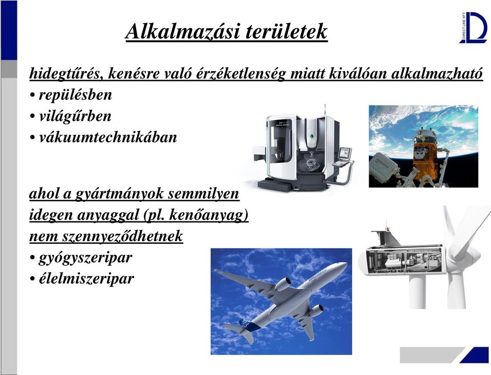 világűrben vákuumtechnikában ahol a gyártmányok semmilyen