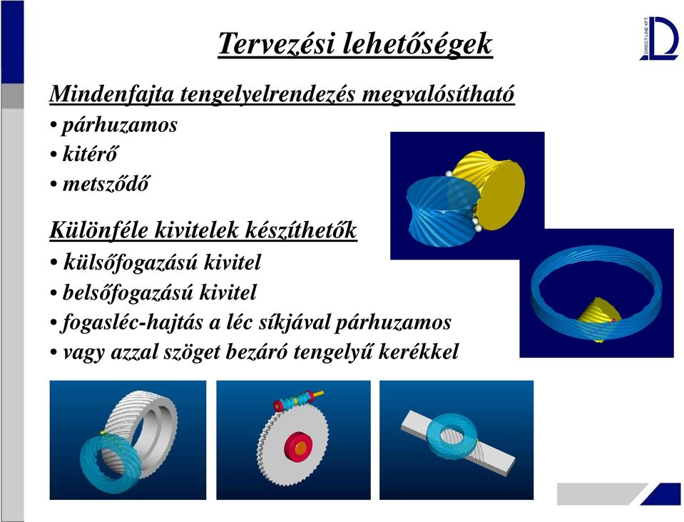 készíthetők külsőfogazású kivitel belsőfogazású kivitel