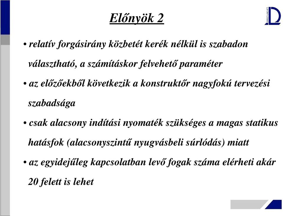 csak alacsony indítási nyomaték szükséges a magas statikus hatásfok (alacsonyszintű