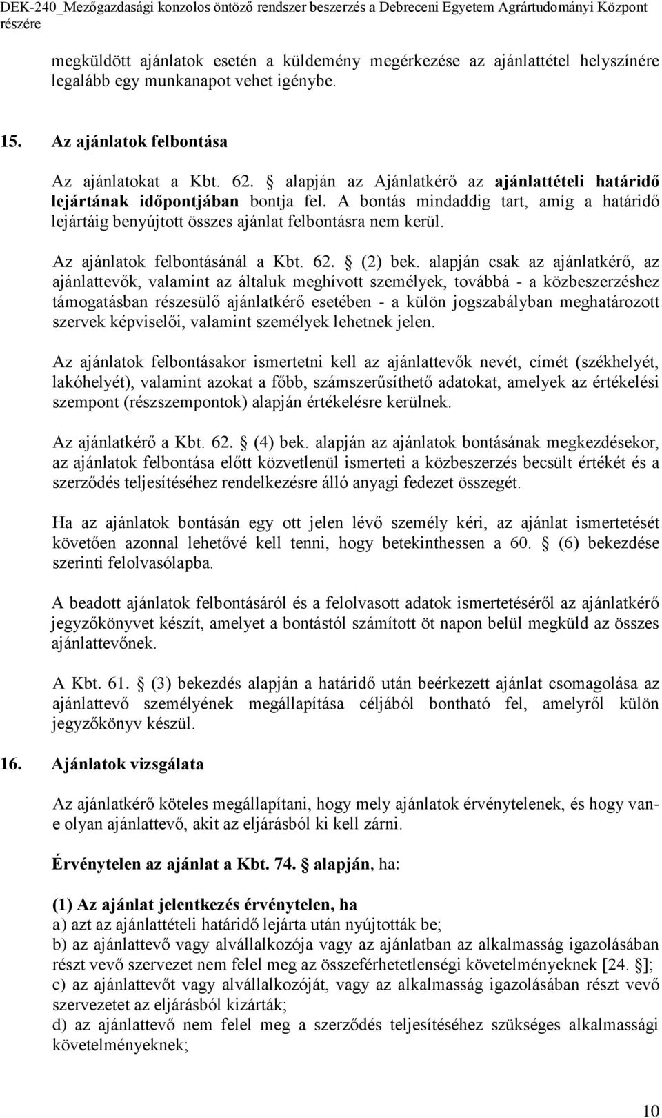 Az ajánlatok felbontásánál a Kbt. 62. (2) bek.