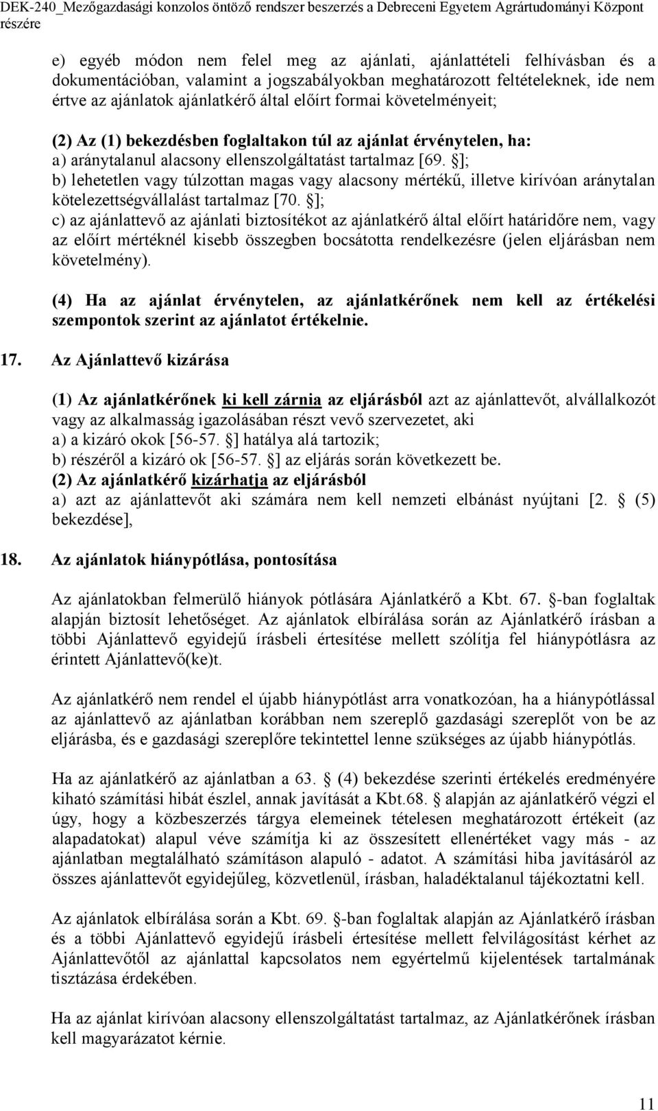 ]; b) lehetetlen vagy túlzottan magas vagy alacsony mértékű, illetve kirívóan aránytalan kötelezettségvállalást tartalmaz [70.