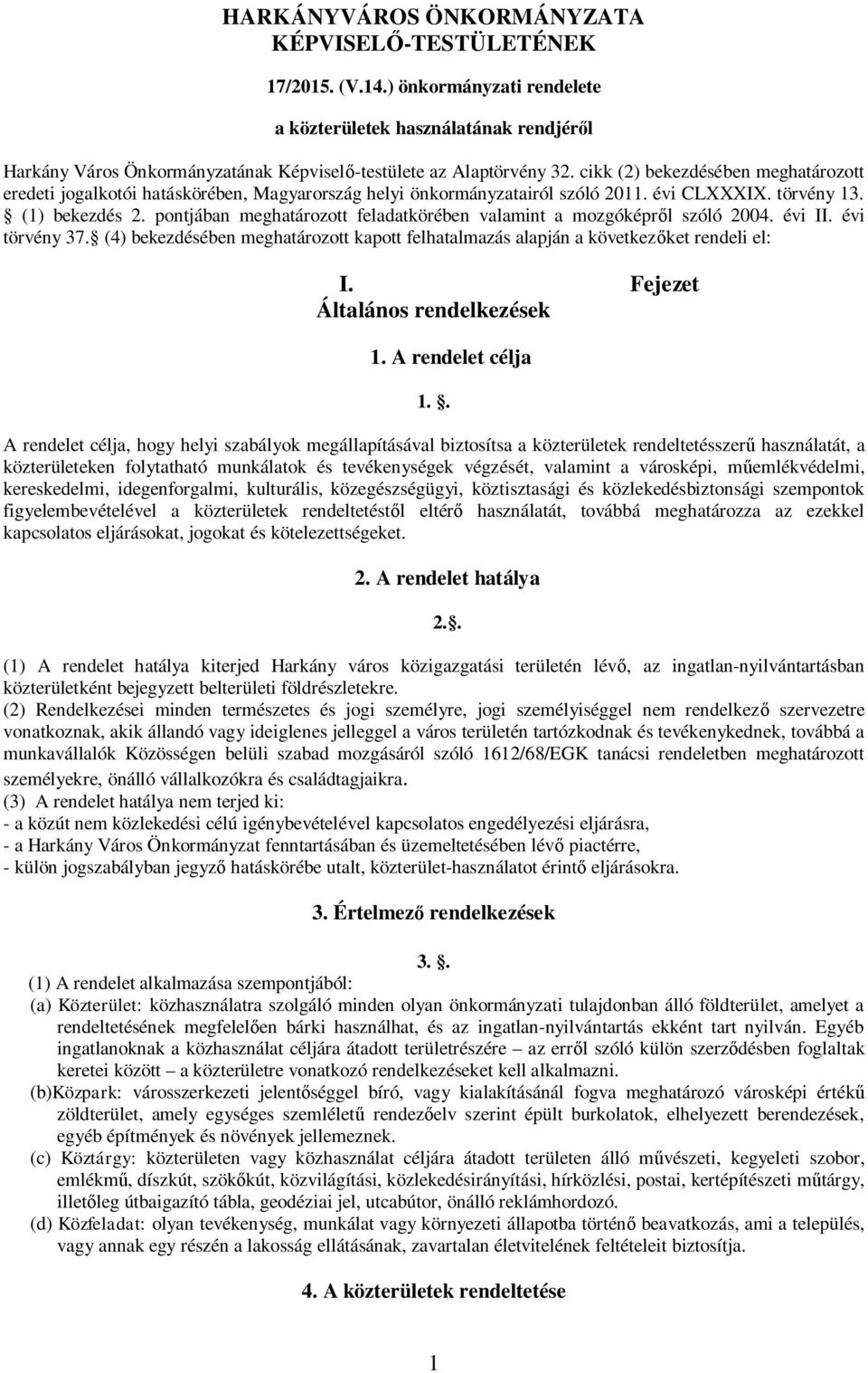 pontjában meghatározott feladatkörében valamint a mozgóképr l szóló 2004. évi II. évi törvény 37. (4) bekezdésében meghatározott kapott felhatalmazás alapján a következ ket rendeli el: I.