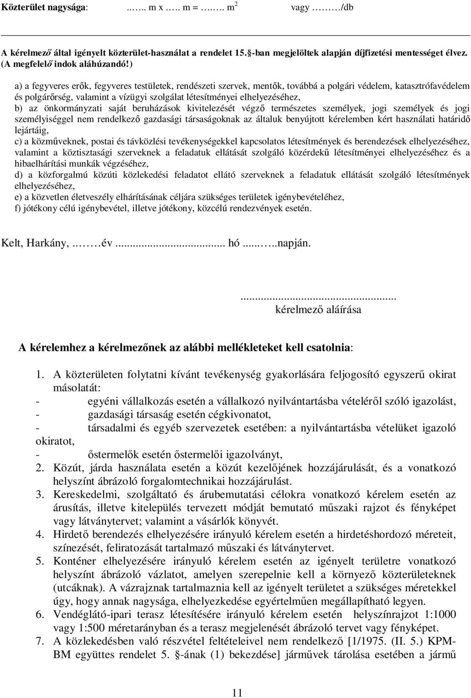 önkormányzati saját beruházások kivitelezését végz természetes személyek, jogi személyek és jogi személyiséggel nem rendelkez gazdasági társaságoknak az általuk benyújtott kérelemben kért használati