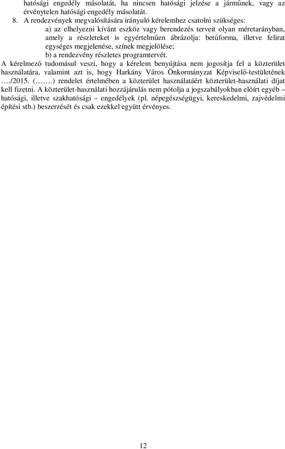forma, illetve felirat egységes megjelenése, színek megjelölése; b) a rendezvény részletes programtervét.