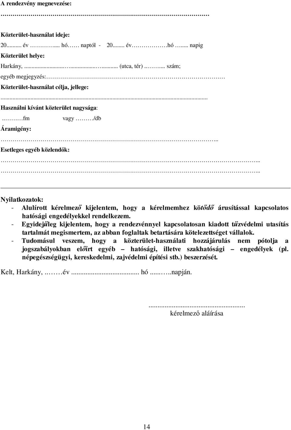... Nyilatkozatok: - Alulírott kérelmez kijelentem, hogy a kérelmemhez kö árusítással kapcsolatos hatósági engedélyekkel rendelkezem.