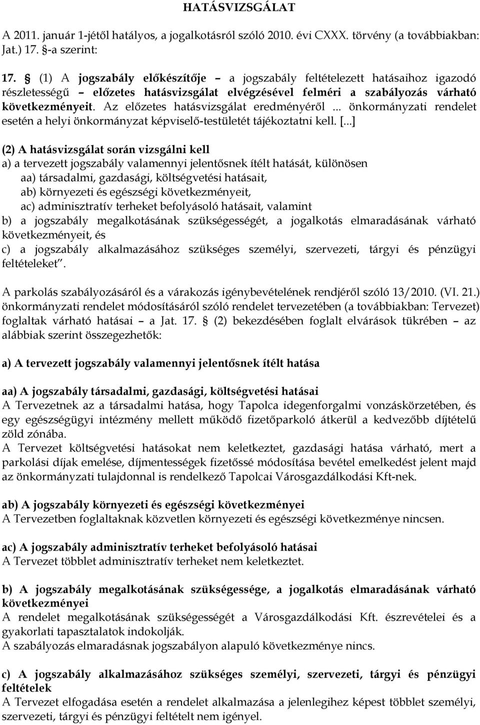 Az előzetes hatásvizsgálat eredményéről... önkormányzati rendelet esetén a helyi önkormányzat képviselő-testületét tájékoztatni kell. [.