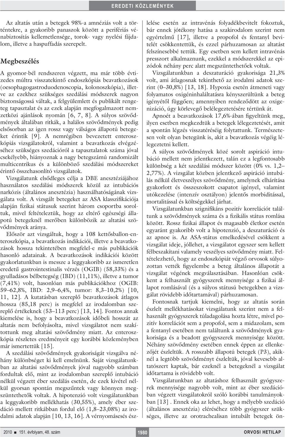 szedálási módszerek nagyon biztonságossá váltak, a felgyülemlett és publikált rengeteg tapasztalat és az ezek alapján megfogalmazott nemzetközi ajánlások nyomán [6, 7, 8].
