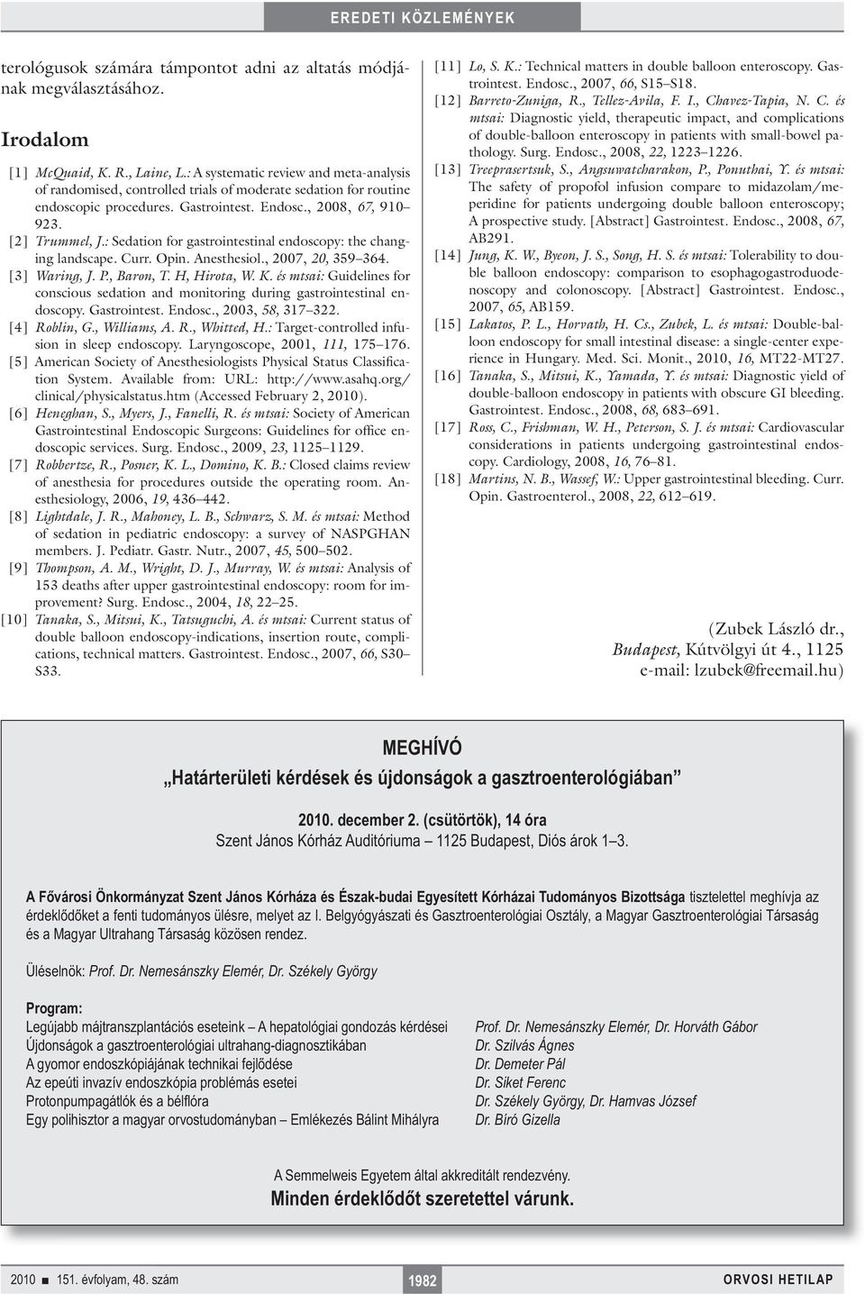 : Sedation for gastrointestinal endoscopy: the changing landscape. Curr. Opin. Anesthesiol., 2007, 20, 359 364. [3] Waring, J. P., Baron, T. H, Hirota, W. K.