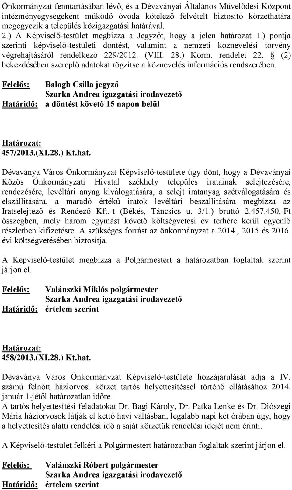 ) pontja szerinti képviselő-testületi döntést, valamint a nemzeti köznevelési törvény végrehajtásáról rendelkező 229/2012. (VIII. 28.) Korm. rendelet 22.