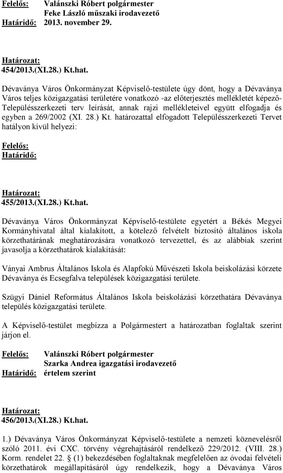 annak rajzi mellékleteivel együtt elfogadja és egyben a 269/2002 (XI. 28.) Kt. hatá