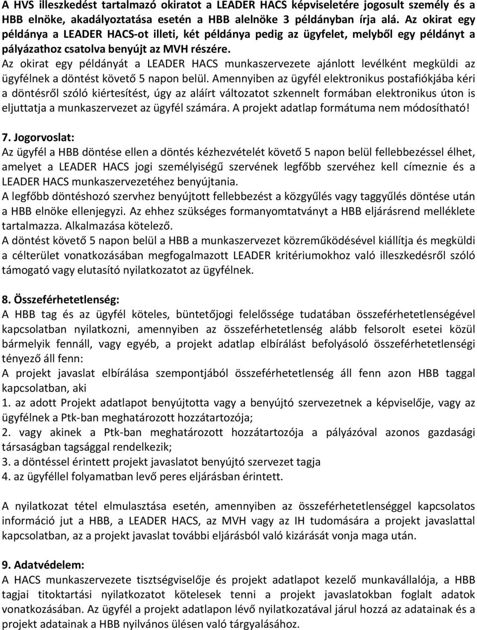 Az okirat egy példányát a LEADER HACS munkaszervezete ajánlott levélként megküldi az ügyfélnek a döntést követő 5 napon belül.