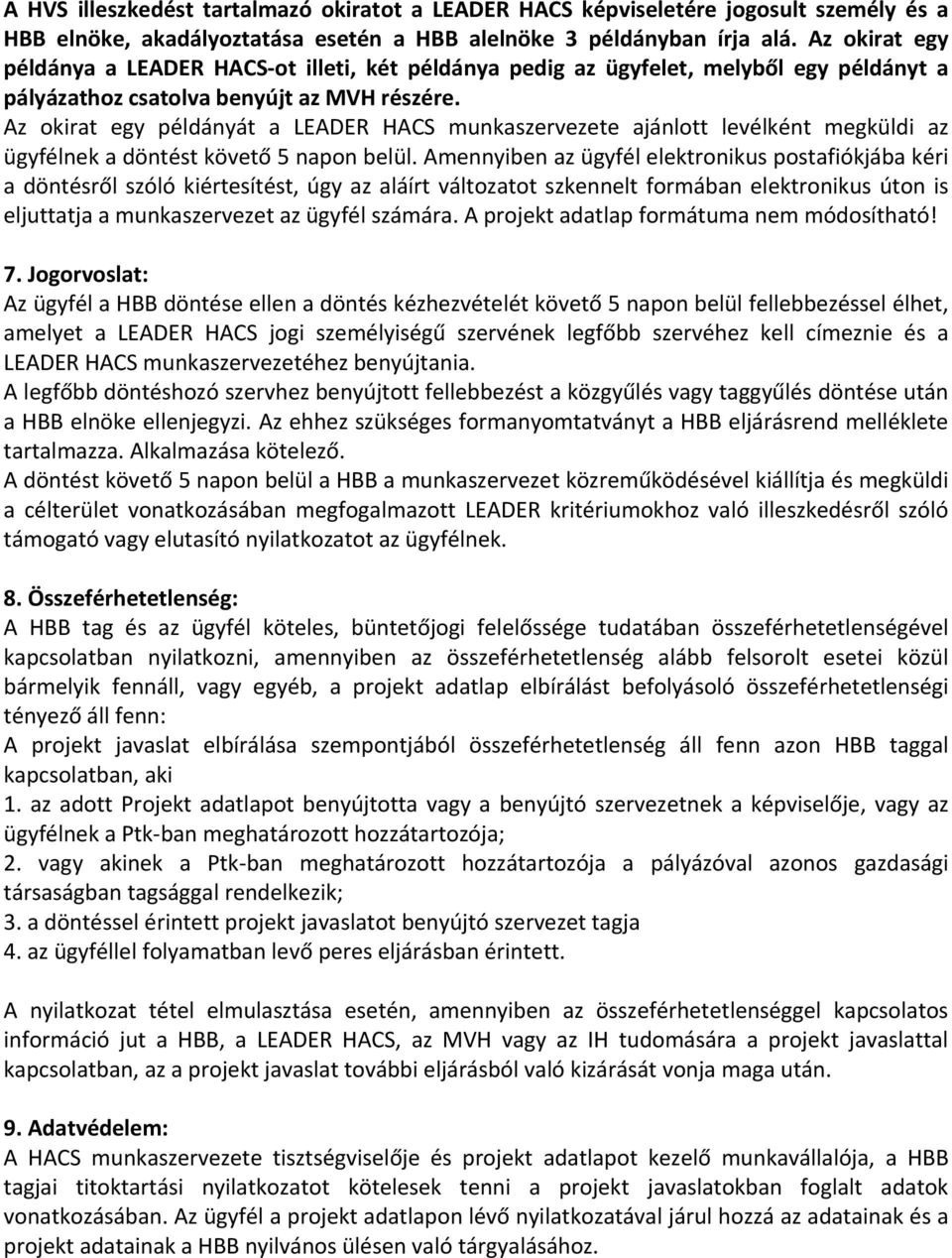 Az okirat egy példányát a LEADER HACS munkaszervezete ajánlott levélként megküldi az ügyfélnek a döntést követő 5 napon belül.