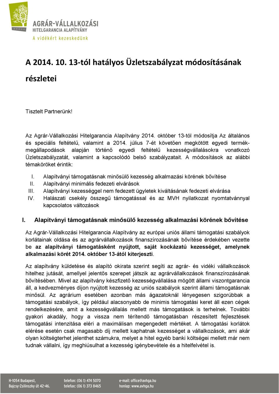 július 7-ét követően megkötött egyedi termékmegállapodások alapján történő egyedi feltételű kezességvállalásokra vonatkozó Üzletszabályzatát, valamint a kapcsolódó belső szabályzatait.