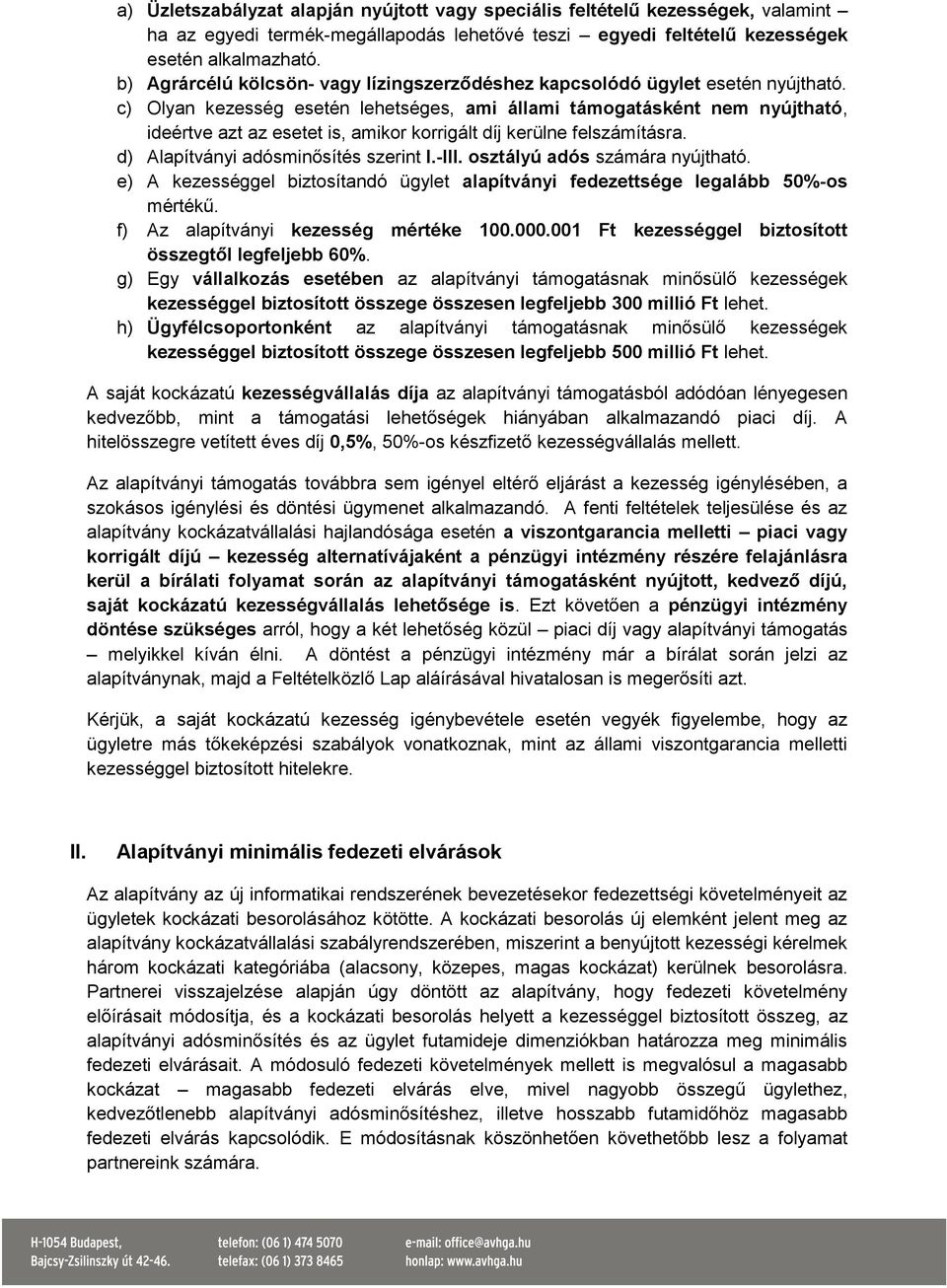 c) Olyan kezesség esetén lehetséges, ami állami támogatásként nem nyújtható, ideértve azt az esetet is, amikor korrigált díj kerülne felszámításra. d) Alapítványi adósminősítés szerint I.-III.