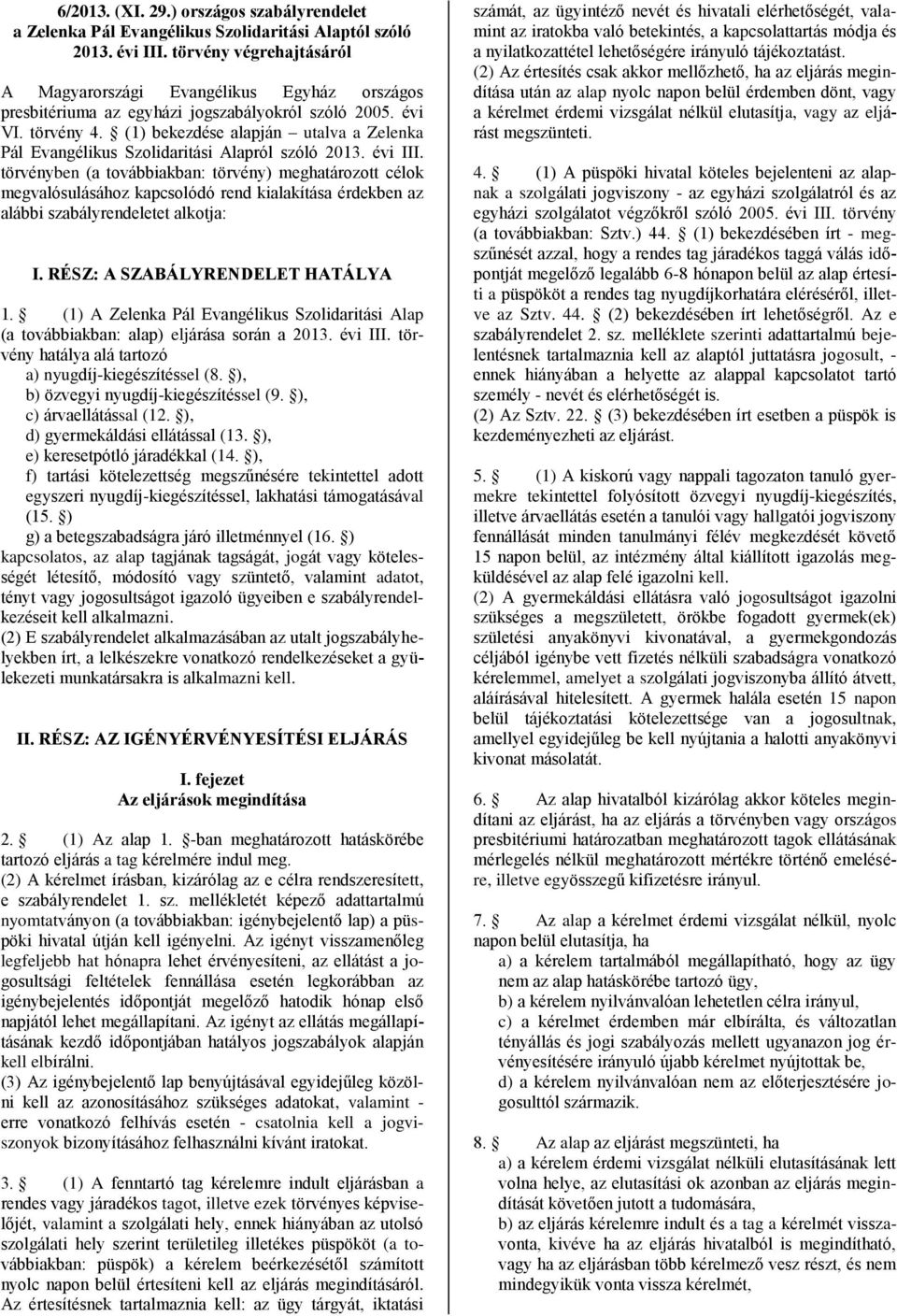 (1) bekezdése alapján utalva a Zelenka Pál Evangélikus Szolidaritási Alapról szóló 2013. évi III.