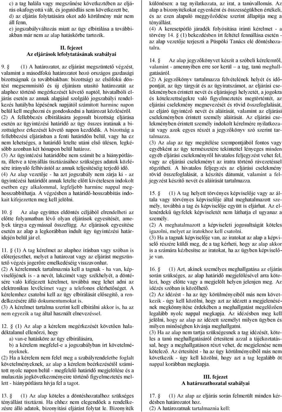 (1) A határozatot, az eljárást megszüntető végzést, valamint a másodfokú határozatot hozó országos gazdasági bizottságnak (a továbbiakban: bizottság) az elsőfokú döntést megsemmisítő és új eljárásra