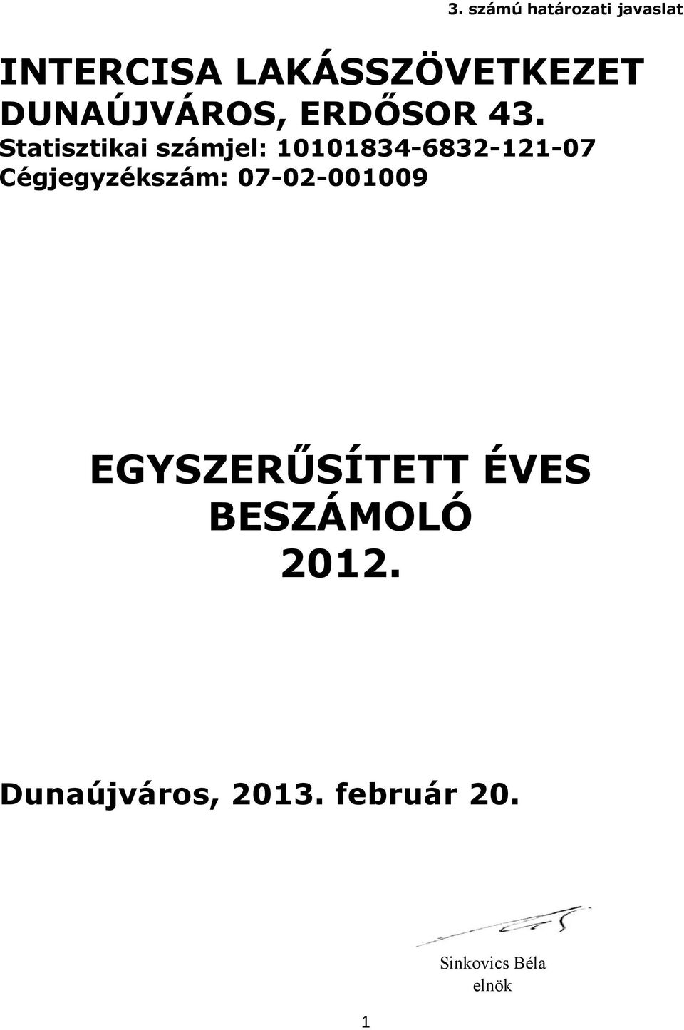 Statisztikai számjel: 10101834-6832-121-07 Cégjegyzékszám: