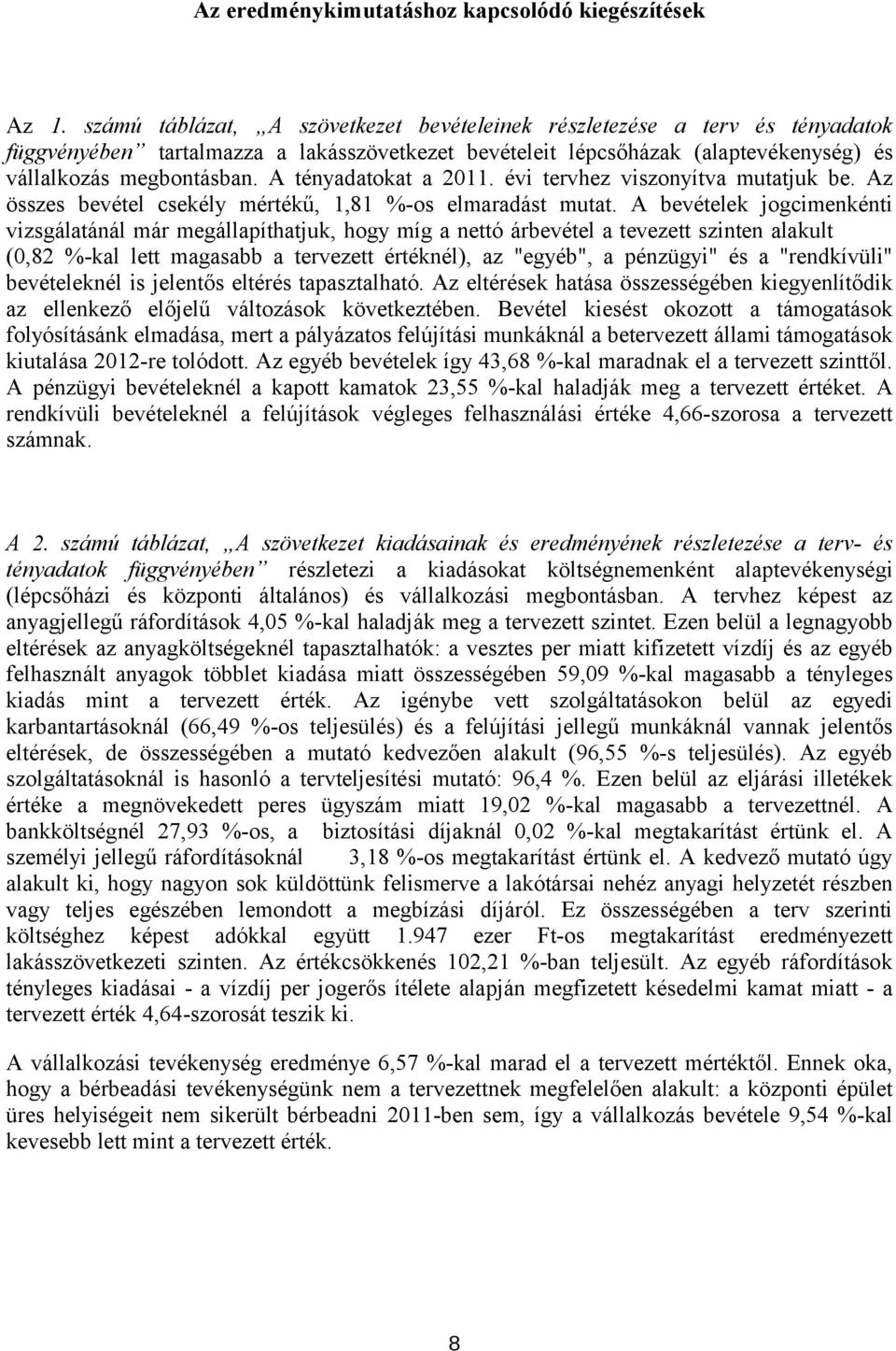 A adatokat a hez viszonyítva mutatjuk be. Az összes bevétel csekély mértékű, 1,81 -os elmaradást mutat.