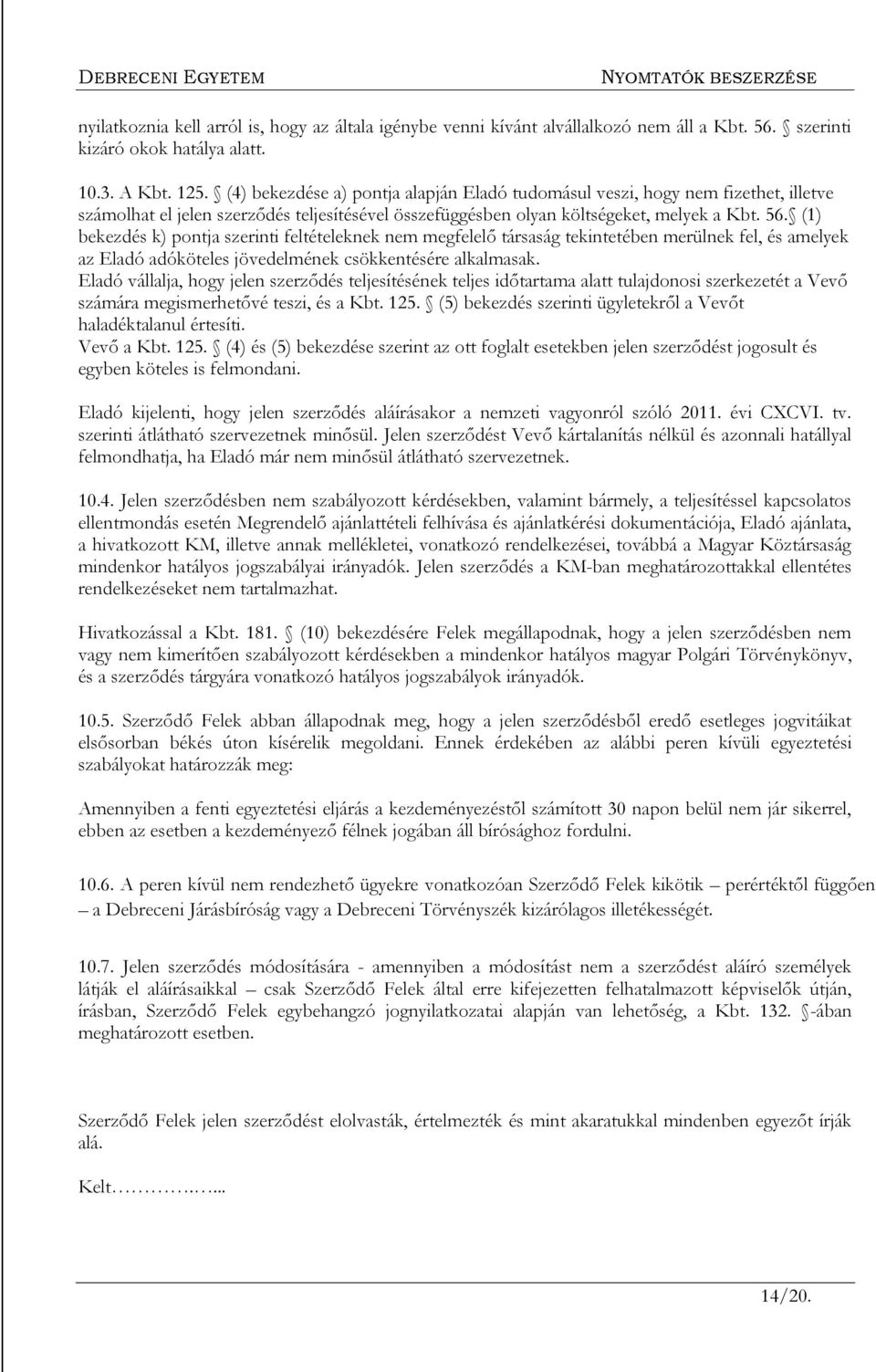 (1) bekezdés k) pontja szerinti feltételeknek nem megfelelő társaság tekintetében merülnek fel, és amelyek az Eladó adóköteles jövedelmének csökkentésére alkalmasak.