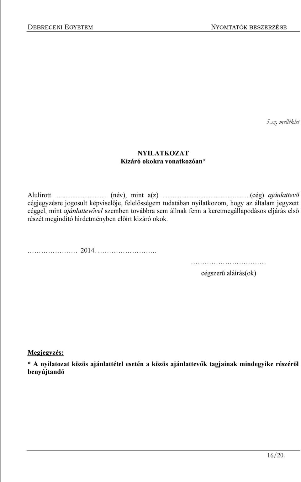 mint ajánlattevővel szemben továbbra sem állnak fenn a keretmegállapodásos eljárás első részét megindító hirdetményben