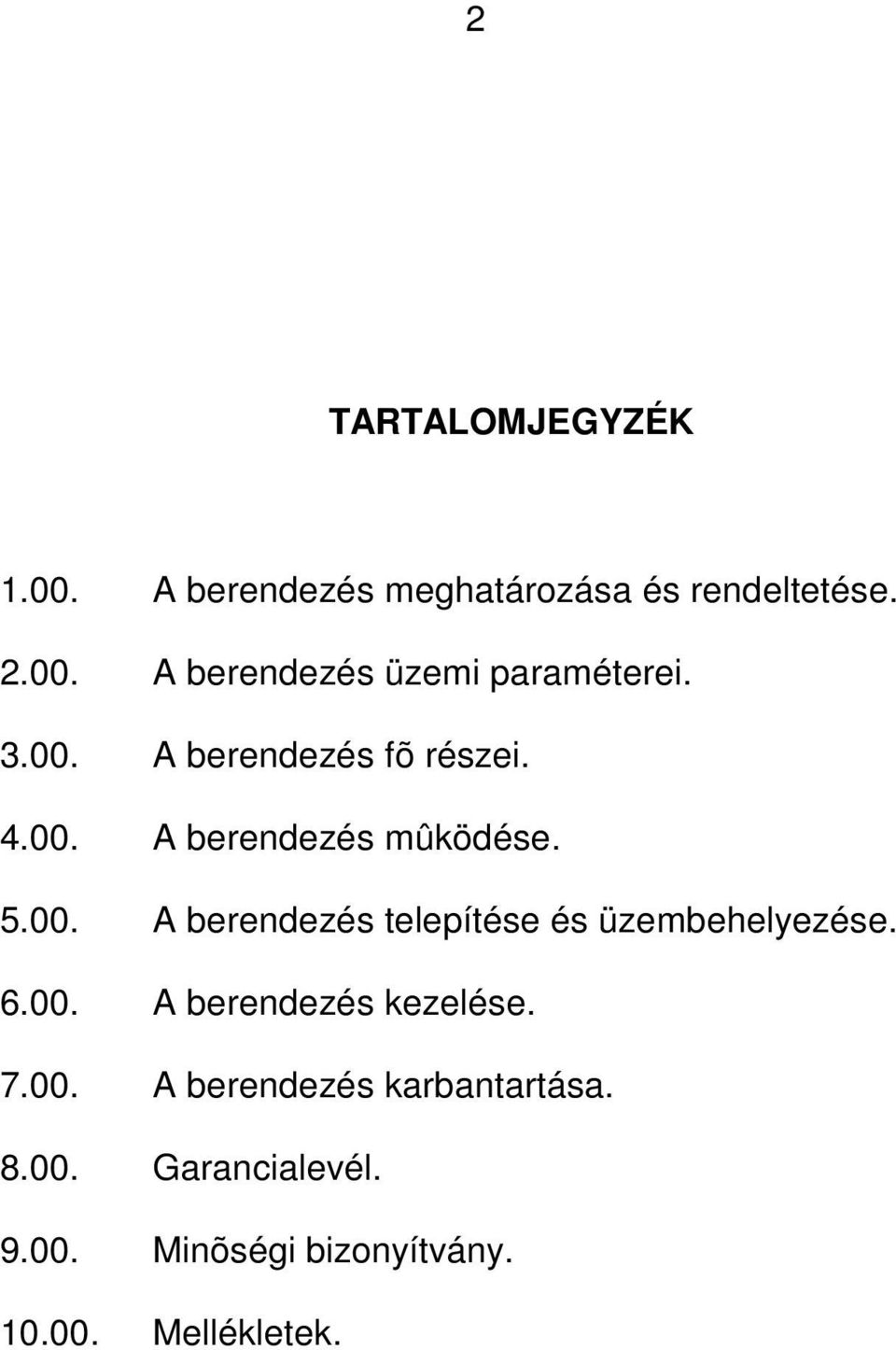 6.00. A berendezés kezelése. 7.00. A berendezés karbantartása. 8.00. Garancialevél. 9.